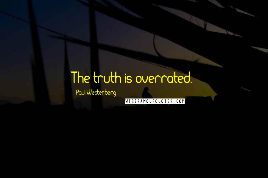 Paul Westerberg Quotes: The truth is overrated.