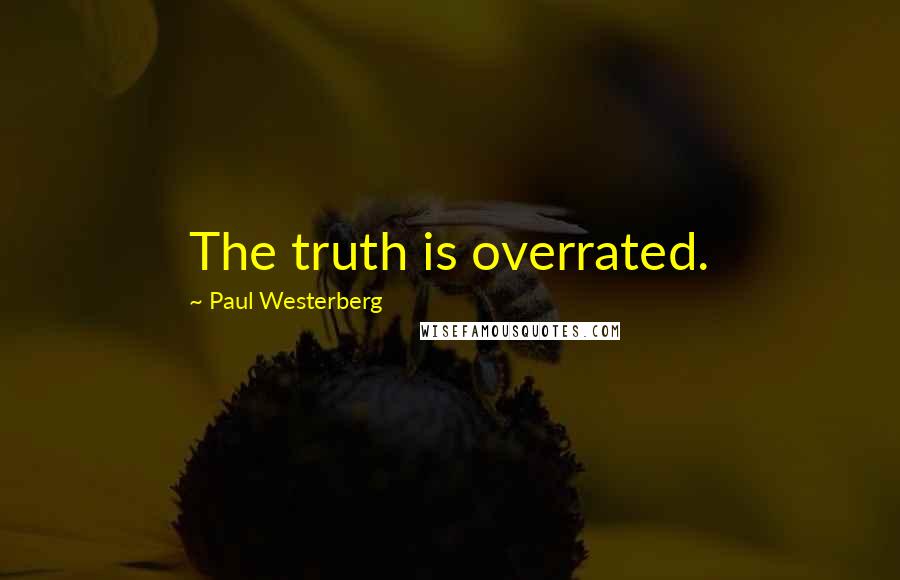 Paul Westerberg Quotes: The truth is overrated.