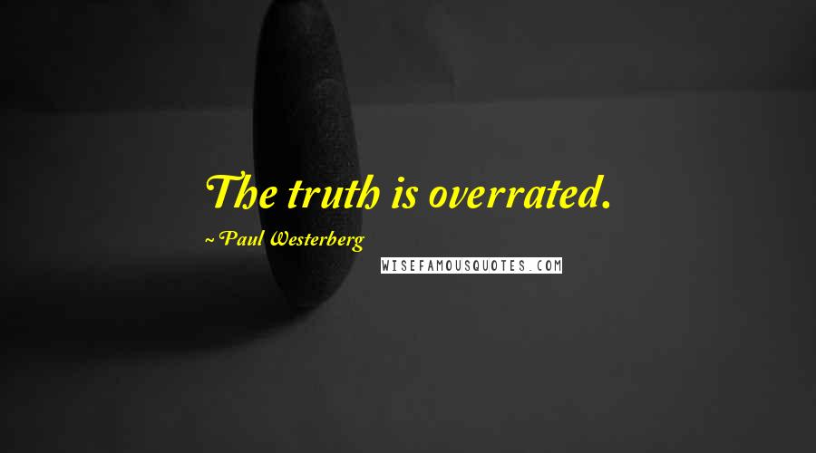 Paul Westerberg Quotes: The truth is overrated.