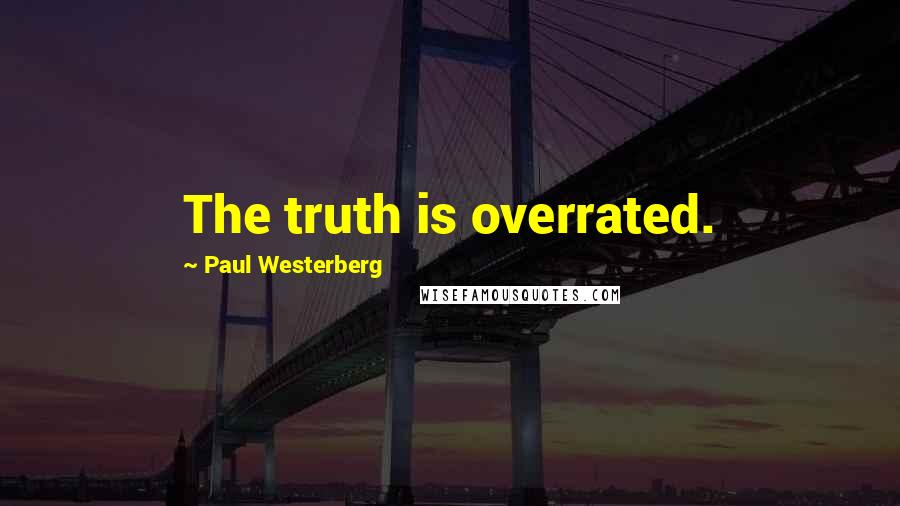 Paul Westerberg Quotes: The truth is overrated.