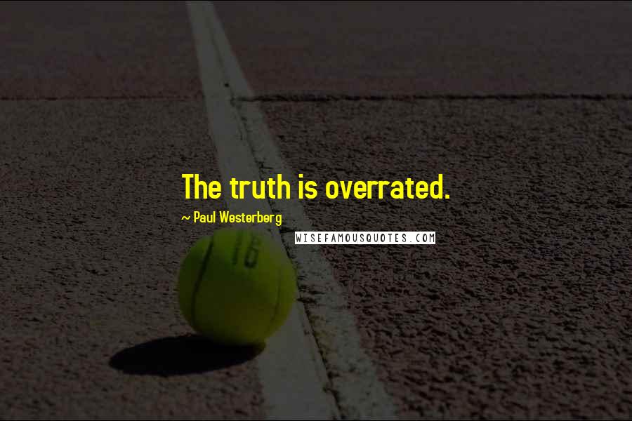 Paul Westerberg Quotes: The truth is overrated.