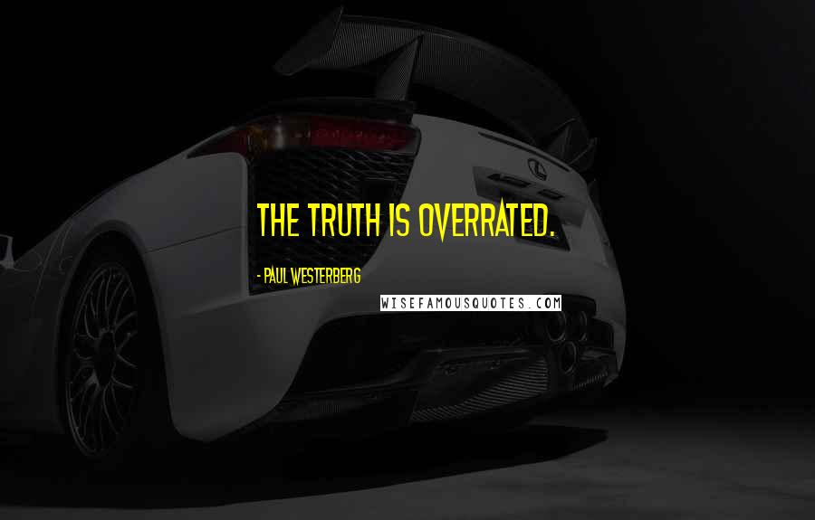 Paul Westerberg Quotes: The truth is overrated.