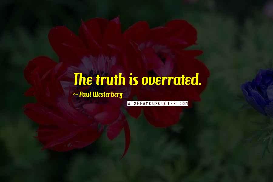 Paul Westerberg Quotes: The truth is overrated.