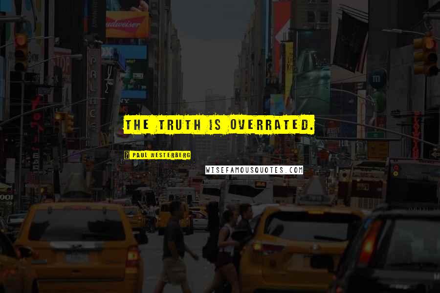 Paul Westerberg Quotes: The truth is overrated.