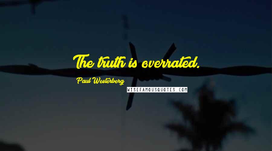 Paul Westerberg Quotes: The truth is overrated.