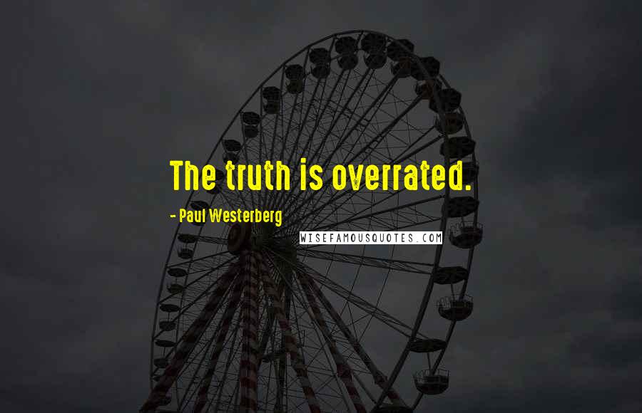 Paul Westerberg Quotes: The truth is overrated.