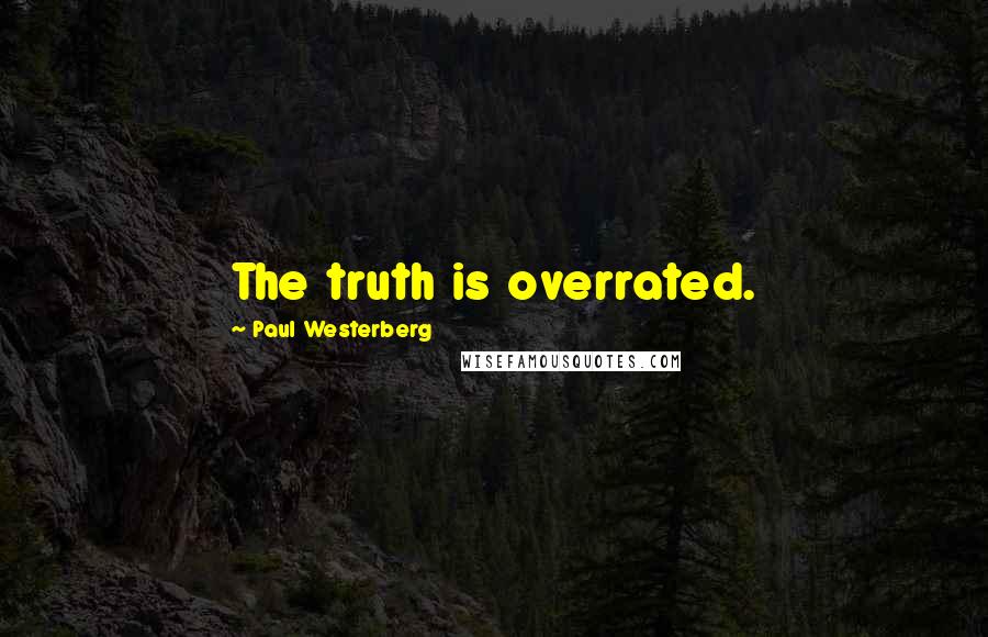 Paul Westerberg Quotes: The truth is overrated.