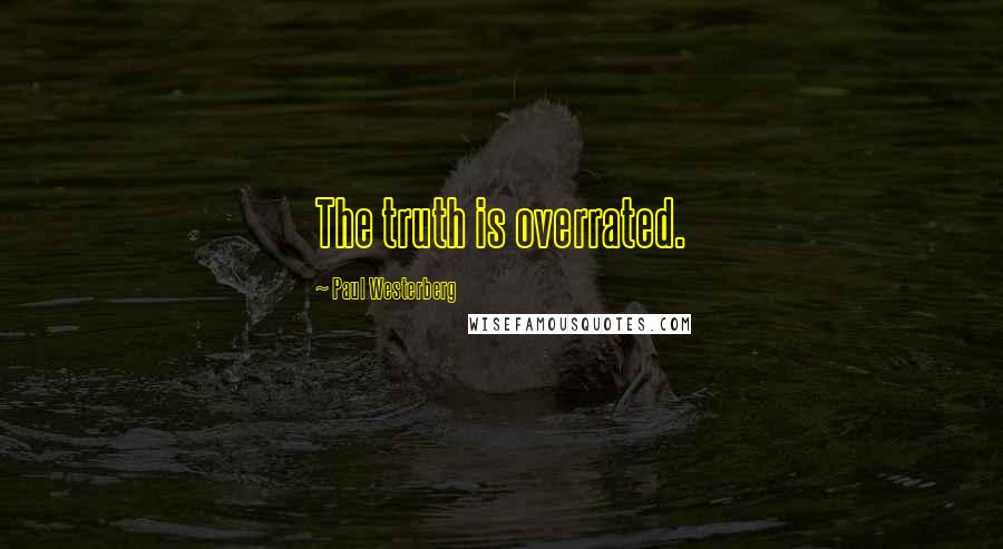 Paul Westerberg Quotes: The truth is overrated.