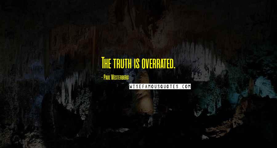 Paul Westerberg Quotes: The truth is overrated.