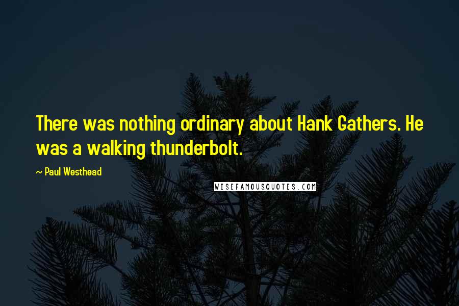 Paul Westhead Quotes: There was nothing ordinary about Hank Gathers. He was a walking thunderbolt.