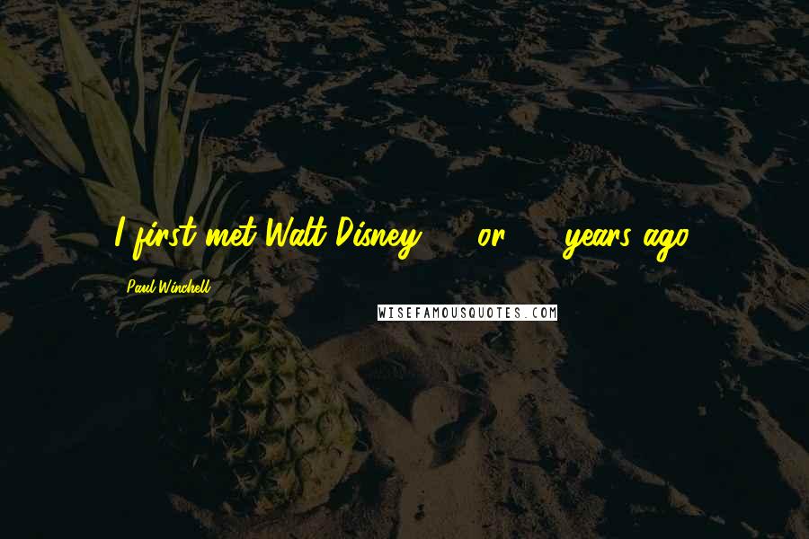Paul Winchell Quotes: I first met Walt Disney 25 or 30 years ago.