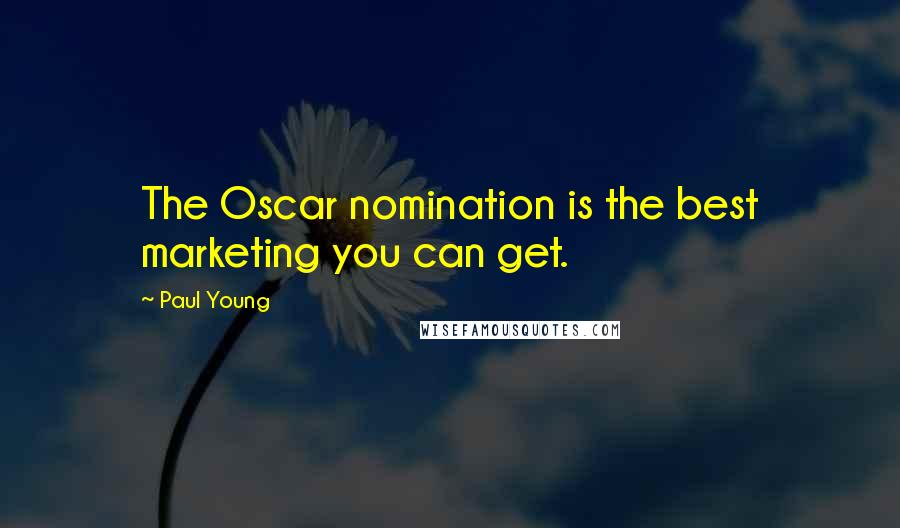 Paul Young Quotes: The Oscar nomination is the best marketing you can get.