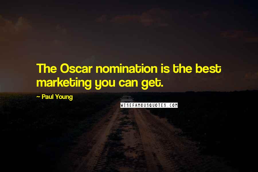 Paul Young Quotes: The Oscar nomination is the best marketing you can get.