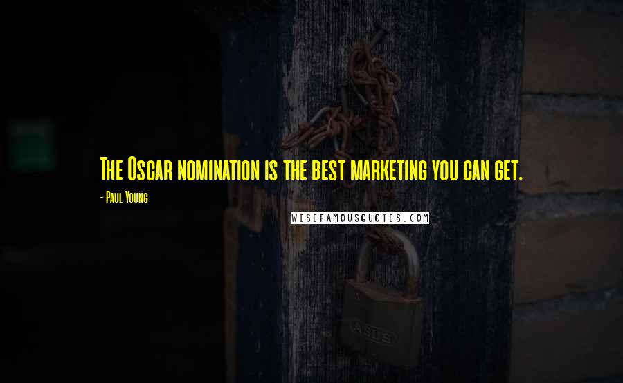 Paul Young Quotes: The Oscar nomination is the best marketing you can get.