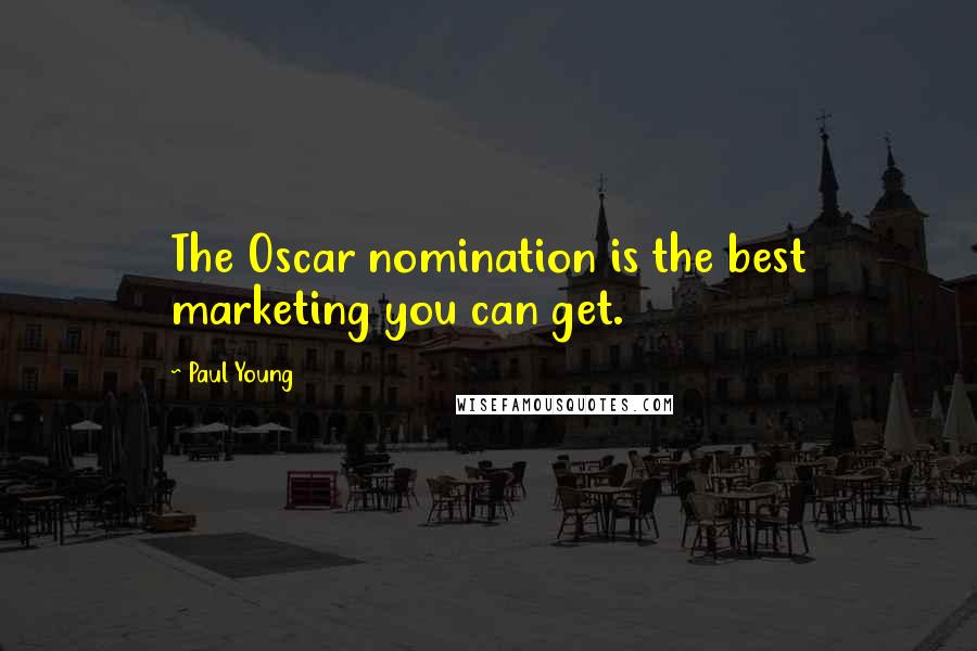 Paul Young Quotes: The Oscar nomination is the best marketing you can get.