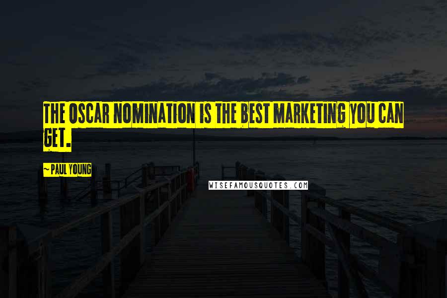 Paul Young Quotes: The Oscar nomination is the best marketing you can get.