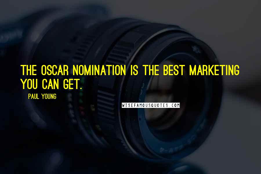 Paul Young Quotes: The Oscar nomination is the best marketing you can get.