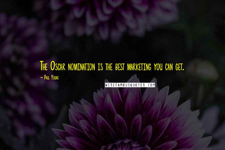 Paul Young Quotes: The Oscar nomination is the best marketing you can get.