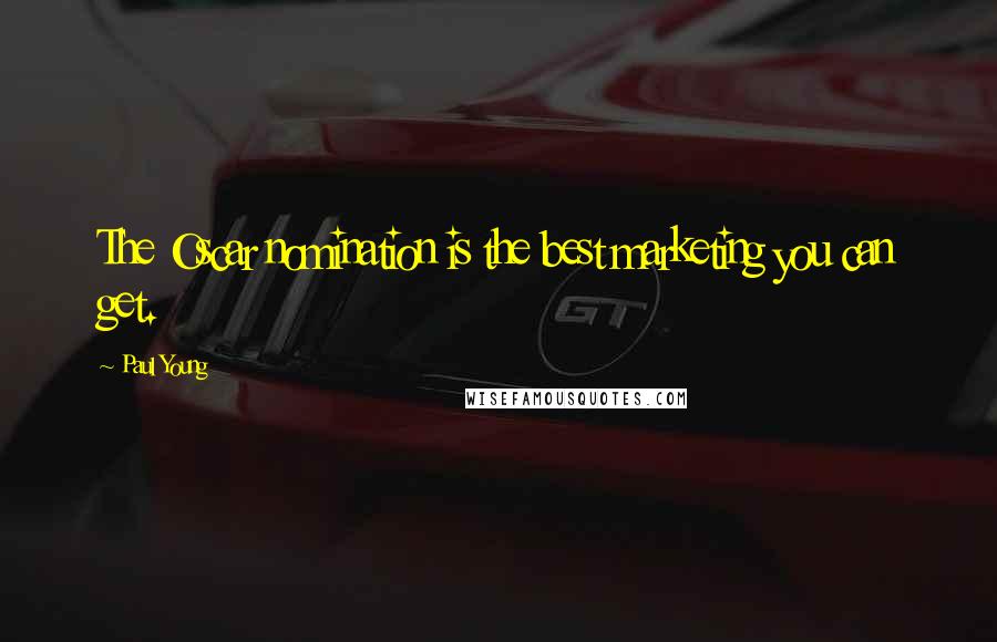 Paul Young Quotes: The Oscar nomination is the best marketing you can get.