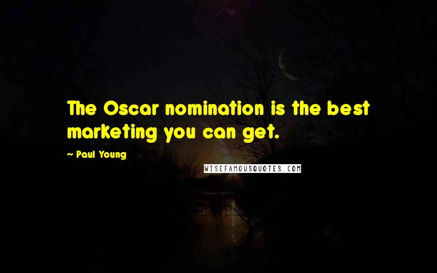 Paul Young Quotes: The Oscar nomination is the best marketing you can get.