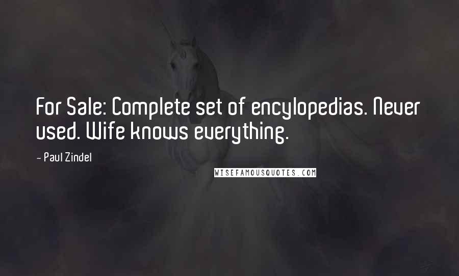 Paul Zindel Quotes: For Sale: Complete set of encylopedias. Never used. Wife knows everything.