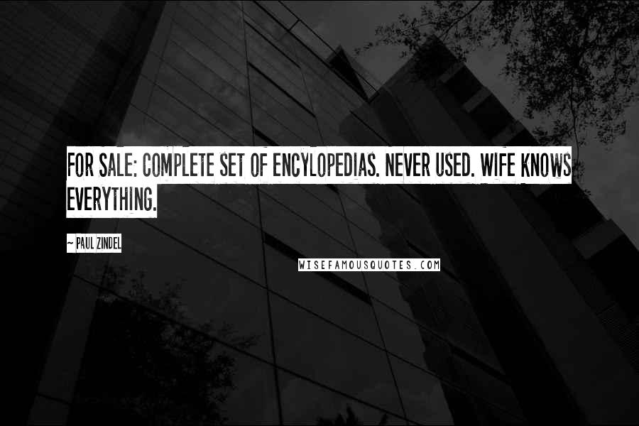 Paul Zindel Quotes: For Sale: Complete set of encylopedias. Never used. Wife knows everything.