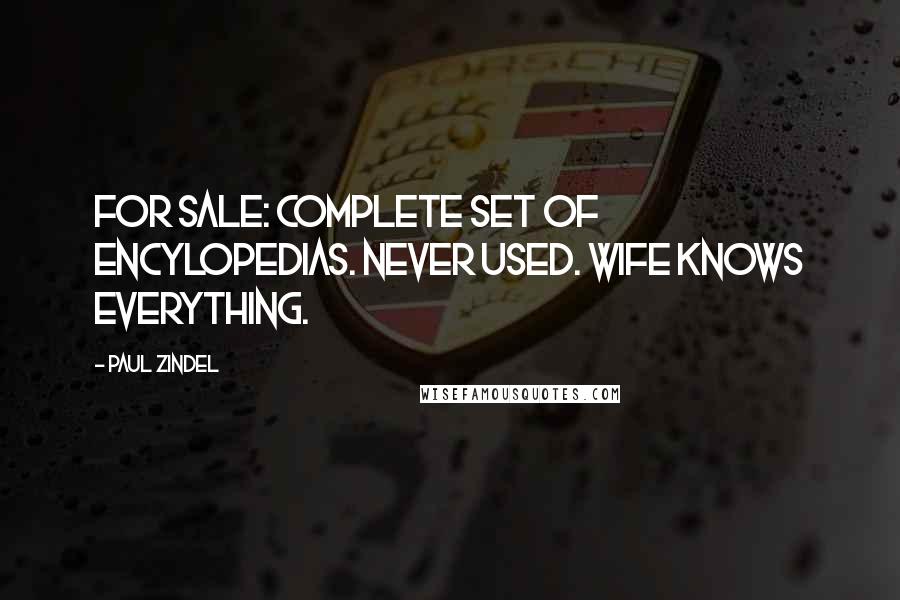 Paul Zindel Quotes: For Sale: Complete set of encylopedias. Never used. Wife knows everything.