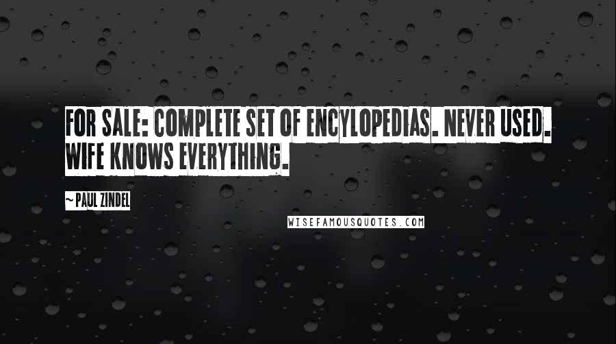 Paul Zindel Quotes: For Sale: Complete set of encylopedias. Never used. Wife knows everything.