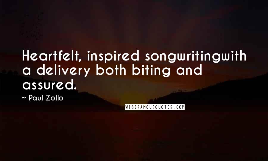 Paul Zollo Quotes: Heartfelt, inspired songwritingwith a delivery both biting and assured.