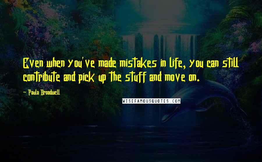 Paula Broadwell Quotes: Even when you've made mistakes in life, you can still contribute and pick up the stuff and move on.