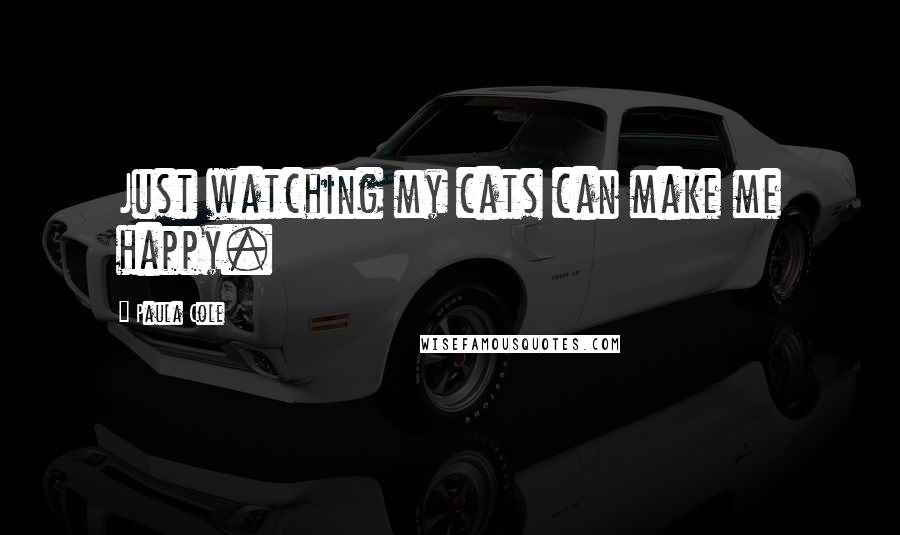 Paula Cole Quotes: Just watching my cats can make me happy.