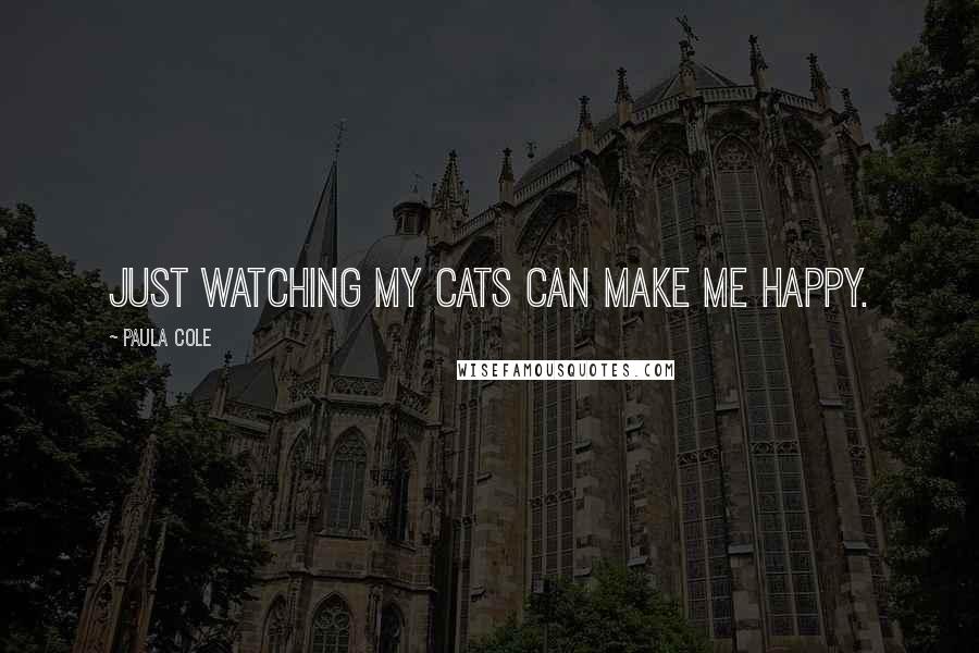 Paula Cole Quotes: Just watching my cats can make me happy.