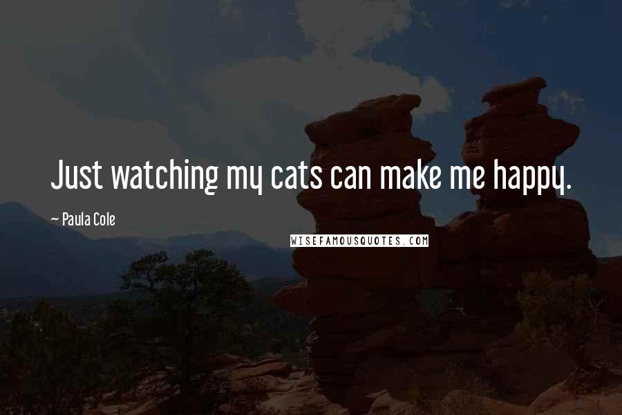 Paula Cole Quotes: Just watching my cats can make me happy.