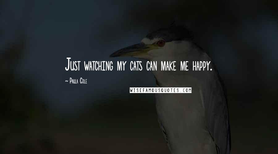 Paula Cole Quotes: Just watching my cats can make me happy.