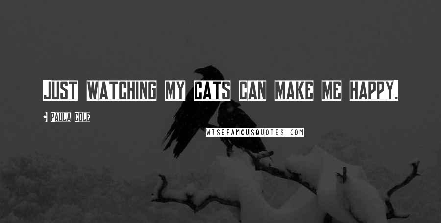 Paula Cole Quotes: Just watching my cats can make me happy.