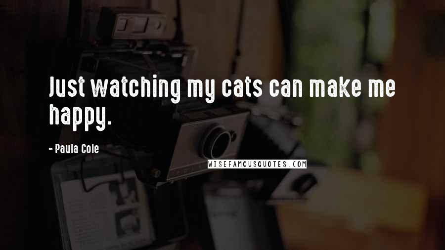 Paula Cole Quotes: Just watching my cats can make me happy.