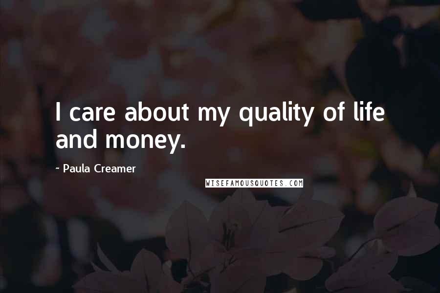 Paula Creamer Quotes: I care about my quality of life and money.