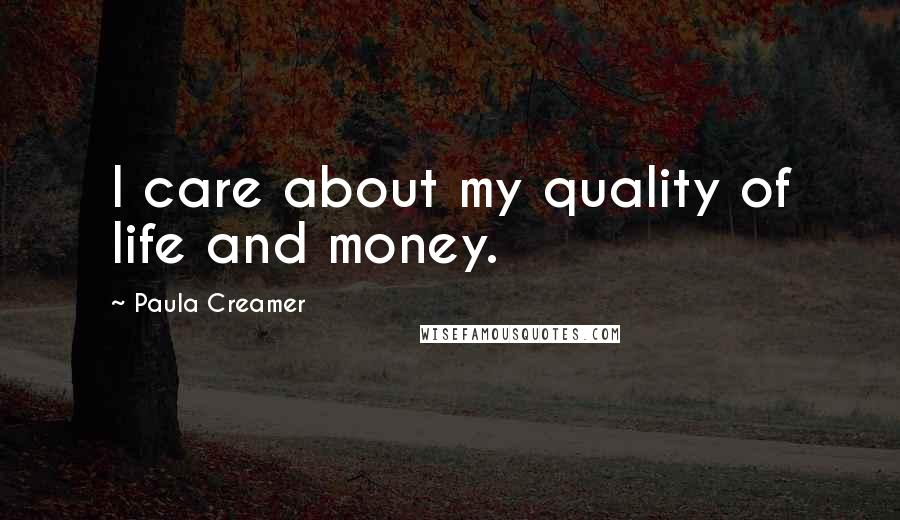 Paula Creamer Quotes: I care about my quality of life and money.