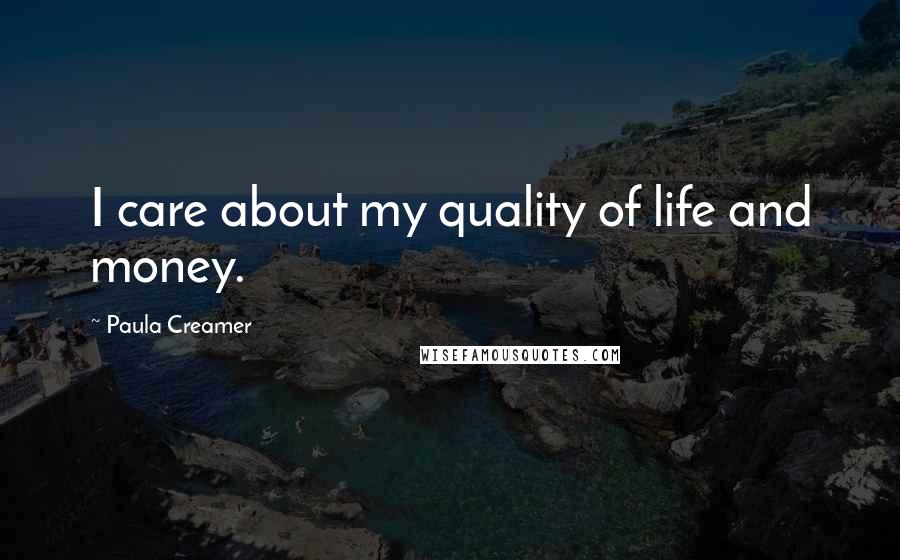 Paula Creamer Quotes: I care about my quality of life and money.