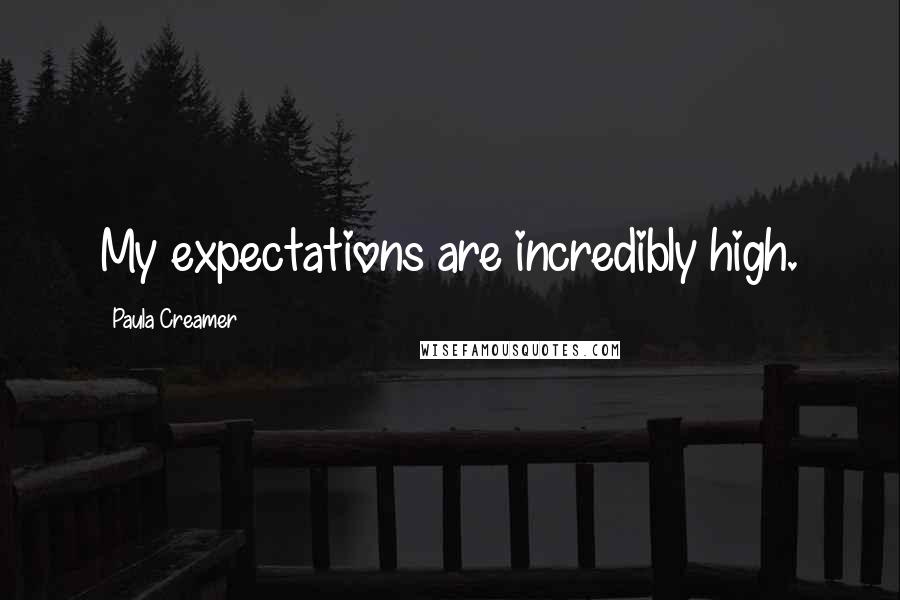 Paula Creamer Quotes: My expectations are incredibly high.
