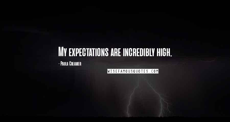 Paula Creamer Quotes: My expectations are incredibly high.