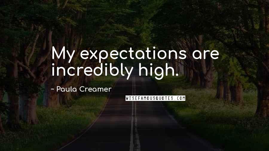 Paula Creamer Quotes: My expectations are incredibly high.