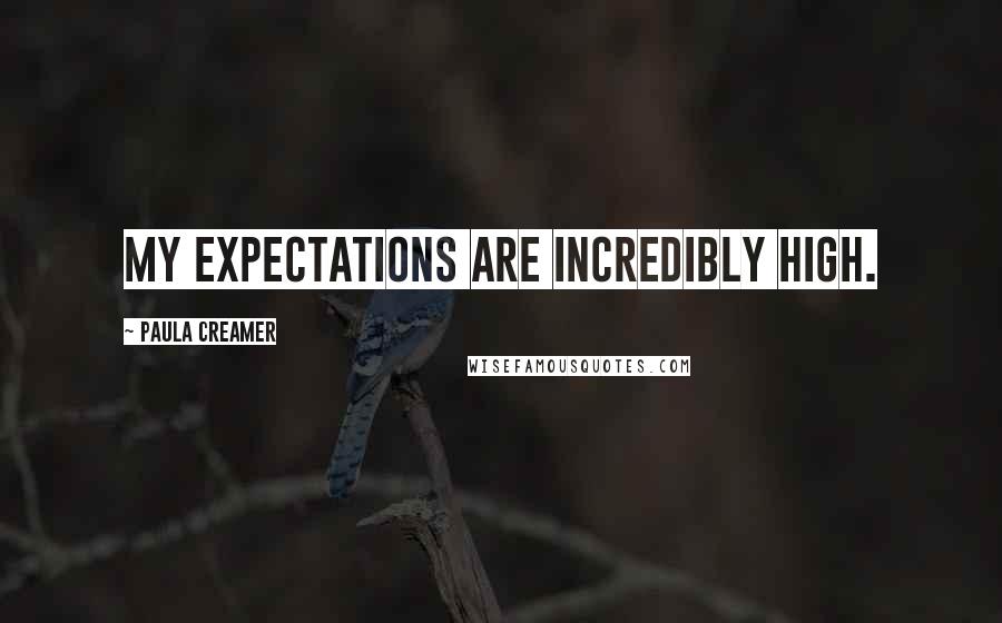Paula Creamer Quotes: My expectations are incredibly high.
