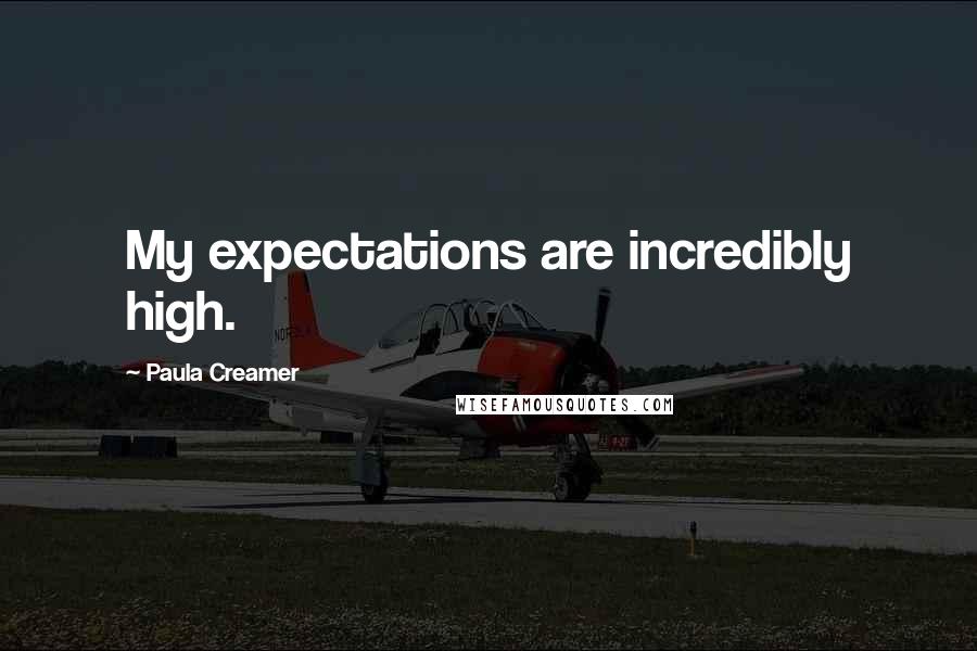 Paula Creamer Quotes: My expectations are incredibly high.