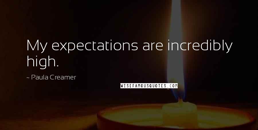 Paula Creamer Quotes: My expectations are incredibly high.