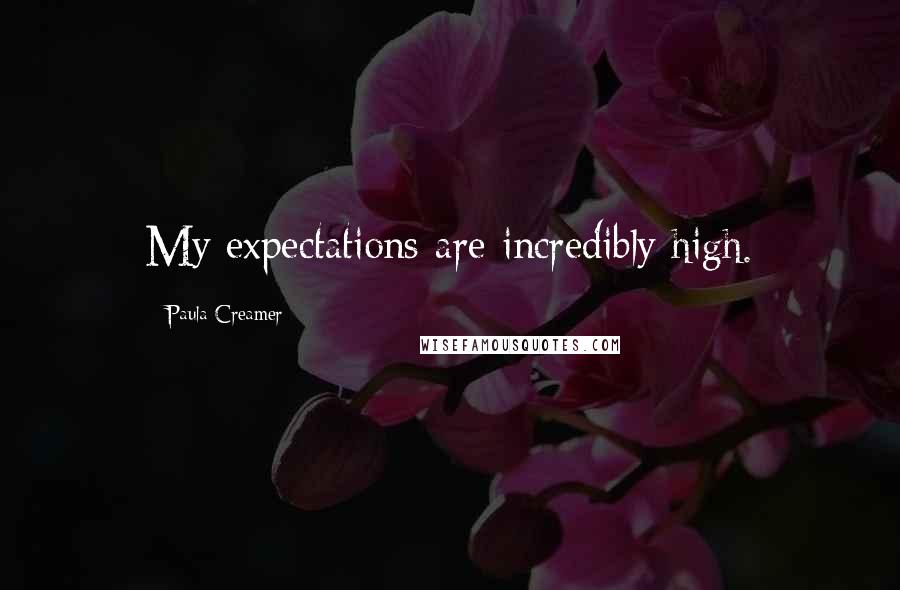 Paula Creamer Quotes: My expectations are incredibly high.