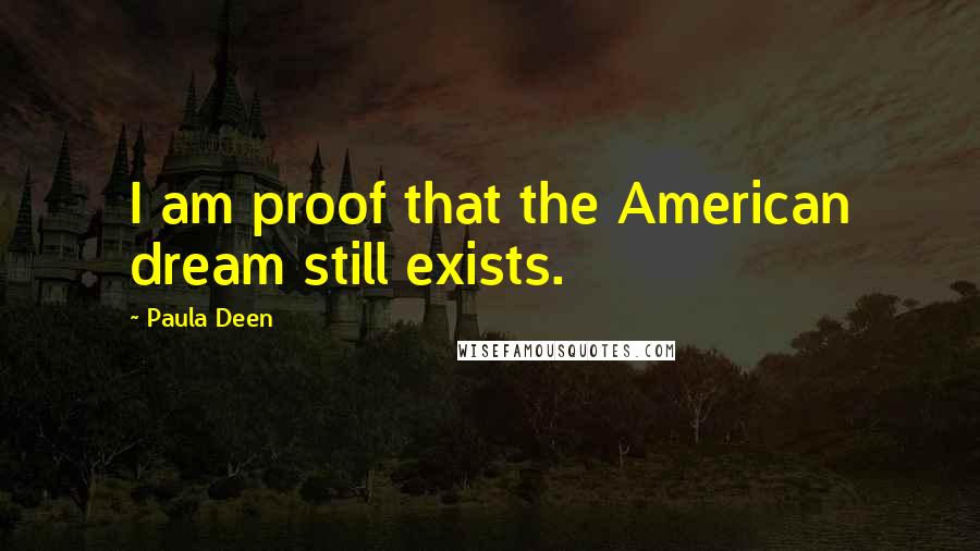Paula Deen Quotes: I am proof that the American dream still exists.