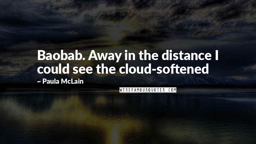 Paula McLain Quotes: Baobab. Away in the distance I could see the cloud-softened
