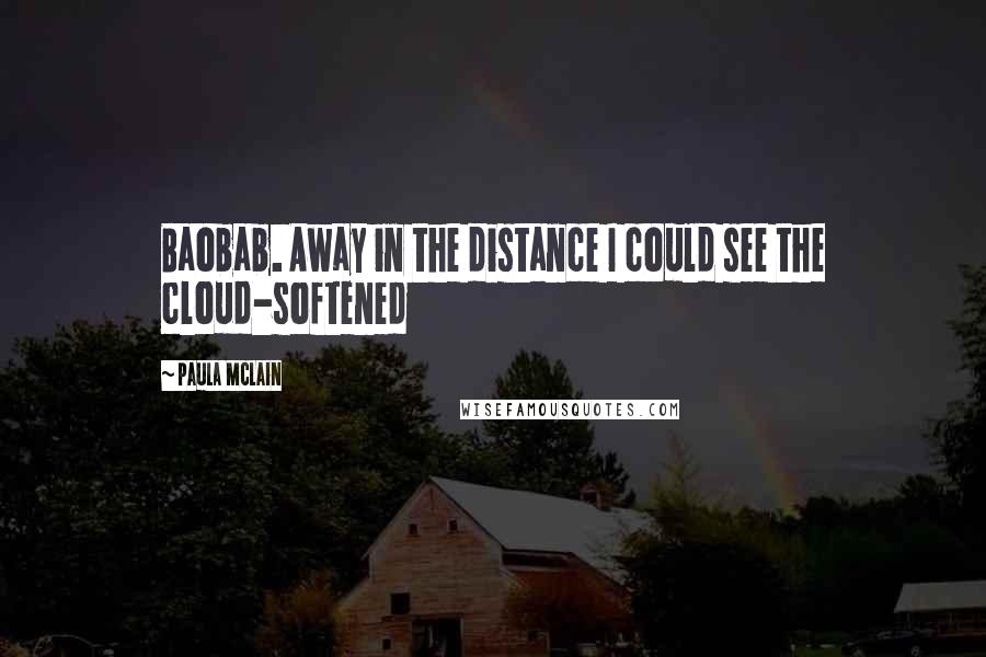 Paula McLain Quotes: Baobab. Away in the distance I could see the cloud-softened