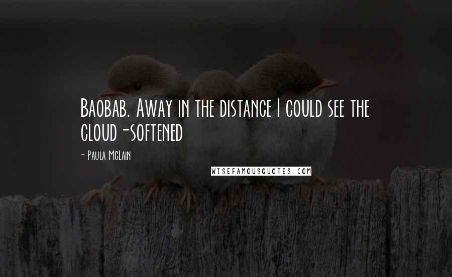 Paula McLain Quotes: Baobab. Away in the distance I could see the cloud-softened